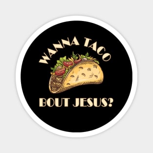 Wanna taco bout Jesus? funny meme white text Magnet